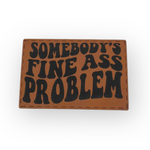 Somebody’s fine ass problem patch